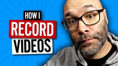 How I Record YouTube Videos - So You Can See Your Process Is Normal